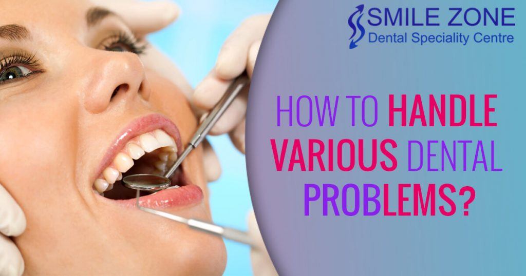 How To Handle Various Dental Problems?