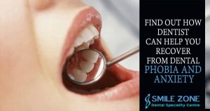 Find Out How Dentist Can Help You Recover from Dental Phobia and Anxiety