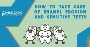 How to take care of Enamel Erosion And Sensitive Teeth