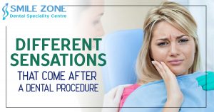 Different Sensations that come after a dental procedure