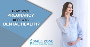 How Does Pregnancy Affects Dental Health