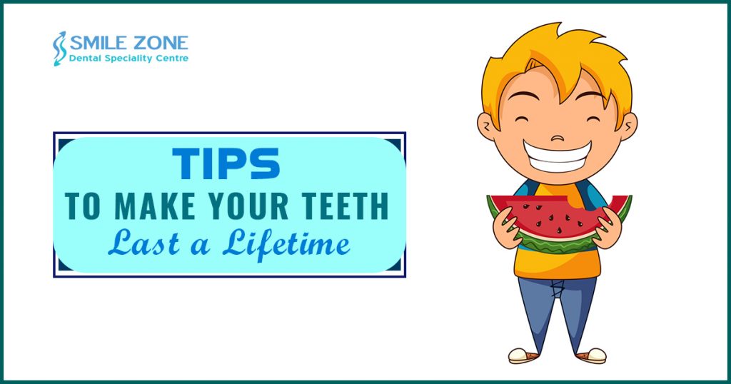 Tips To Make Your Teeth Last A Lifetime