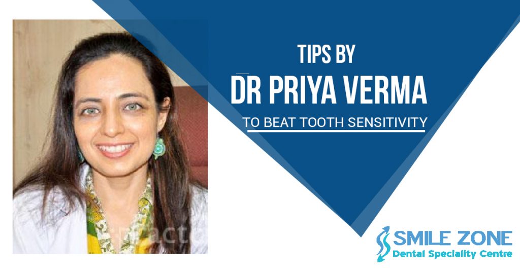 Tips by Dr Priya Verma to Beat Tooth Sensitivity