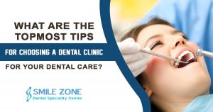 choosing a dental clinic for your dental care