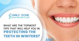 What are the topmost tips that will help you in protecting the teeth in winters