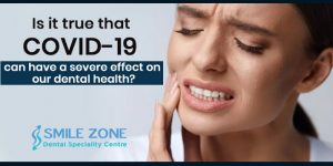 Is it true that COVID-19 can have a severe effect on our dental health