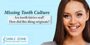 Missing tooth culture Are tooth fairies real How did this thing originate