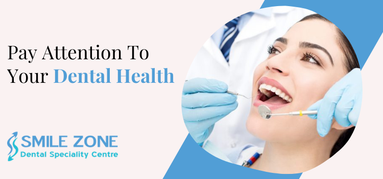 Pay Attention To Your Dental Health