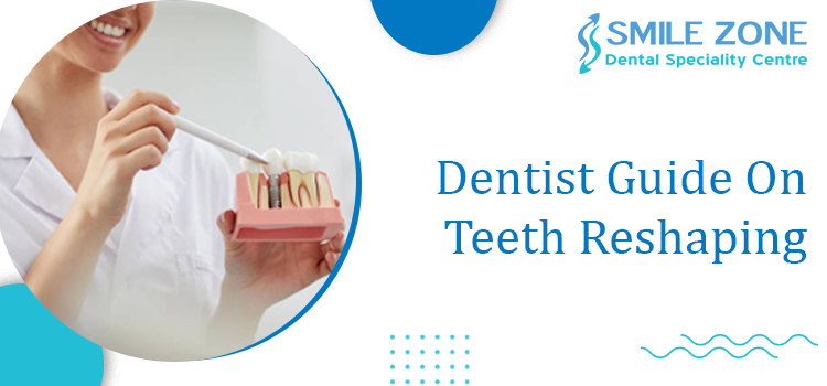 Dentist Guide On Teeth Reshaping