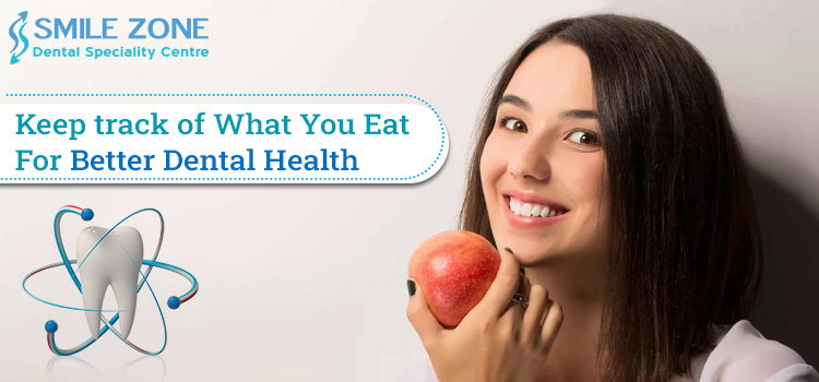 Keep track of What You Eat For Better Dental Health