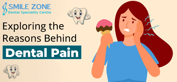 Exploring the Reasons Behind Dental Pain