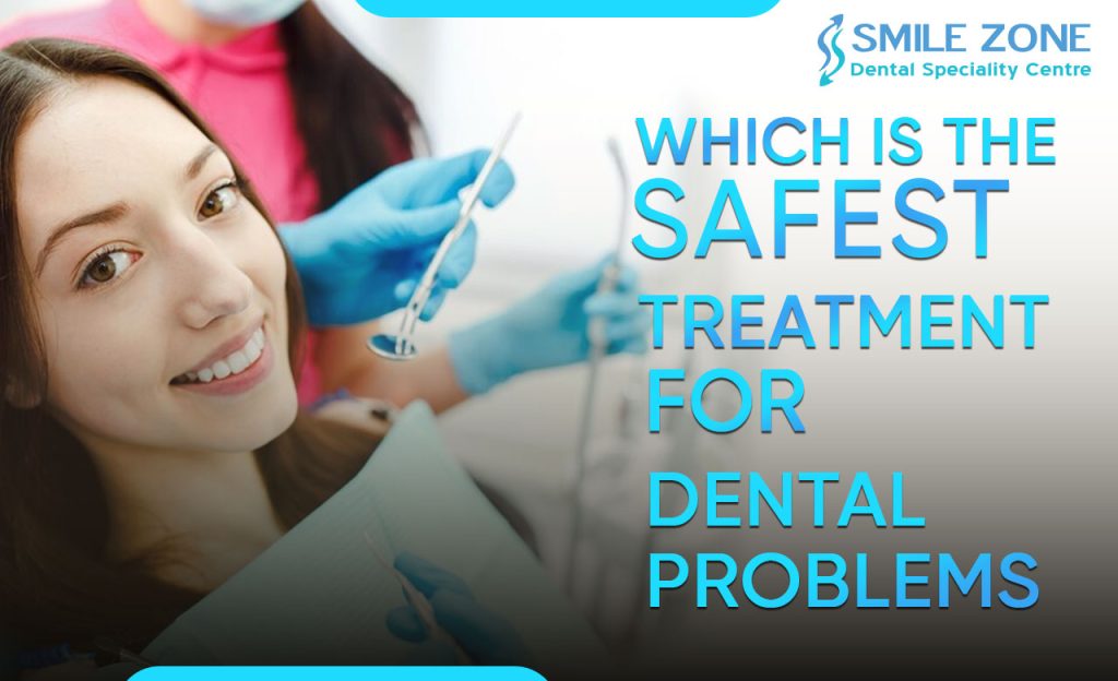 Which is the safest treatment for dental Problems