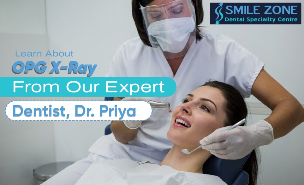 Learn About OPG X-Ray From Our Expert Dentist, Dr. Priya