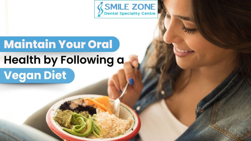 Maintain Your Oral Health by Following a Vegan Diet